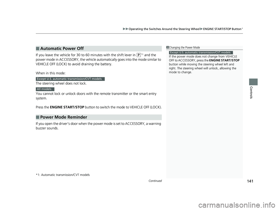 HONDA ACCORD SEDAN 2016 Owners Manual (in English) Continued141
uuOperating the Switches Around the Steering Wheel uENGINE START/STOP Button*
Controls
If you leave the vehicle for 30 to 60 minutes with the shift lever in (P*1 and the
power mode in A HONDA ACCORD SEDAN 2016 Owners Manual (in English) Continued141
uuOperating the Switches Around the Steering Wheel uENGINE START/STOP Button*
Controls
If you leave the vehicle for 30 to 60 minutes with the shift lever in (P*1 and the
power mode in A