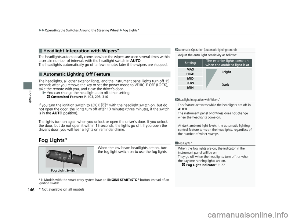 HONDA ACCORD SEDAN 2016  Owners Manual (in English) uuOperating the Switches Around the Steering Wheel uFog Lights*
146
Controls
The headlights automatically co me on when the wipers are used several times within 
a certain number of intervals wi th th