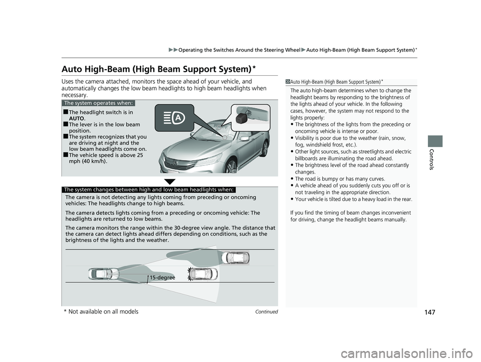 HONDA ACCORD SEDAN 2016  Owners Manual (in English) 147
uuOperating the Switches Around the Steering Wheel uAuto High-Beam (High Beam Support System)*
Continued
Controls
Auto High-Beam (High Beam Support System)*
Uses the camera attached, monitors the 