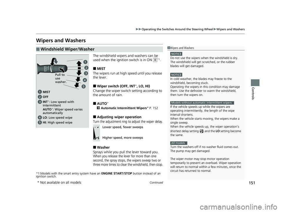 HONDA ACCORD SEDAN 2016 Owners Manual (in English) 151
uuOperating the Switches Around the Steering Wheel uWipers and Washers
Continued
Controls
Wipers and Washers
The windshield wipers and washers can be
used when the ignition switch is in ON
(w*1. HONDA ACCORD SEDAN 2016 Owners Manual (in English) 151
uuOperating the Switches Around the Steering Wheel uWipers and Washers
Continued
Controls
Wipers and Washers
The windshield wipers and washers can be
used when the ignition switch is in ON
(w*1.