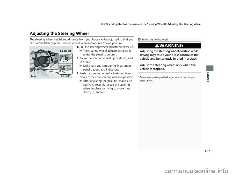 HONDA ACCORD SEDAN 2016 Owners Manual (in English) 157
uuOperating the Switches Around the Steering Wheel uAdjusting the Steering Wheel
Controls
Adjusting the Steering Wheel
The steering wheel height and distance from your body can be adjusted so that HONDA ACCORD SEDAN 2016 Owners Manual (in English) 157
uuOperating the Switches Around the Steering Wheel uAdjusting the Steering Wheel
Controls
Adjusting the Steering Wheel
The steering wheel height and distance from your body can be adjusted so that