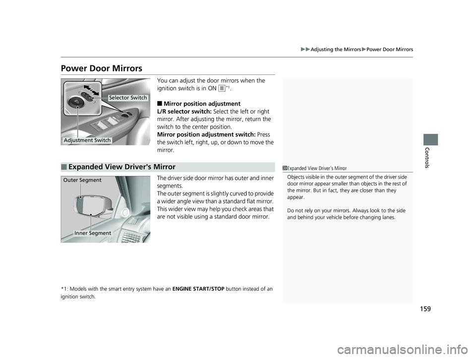 HONDA ACCORD SEDAN 2016 Owners Manual (in English) 159
uuAdjusting the Mirrors uPower Door Mirrors
Controls
Power Door Mirrors
You can adjust the door mirrors when the
ignition switch is in ON
(w*1.
■Mirror position adjustment
L/R selector switch: HONDA ACCORD SEDAN 2016 Owners Manual (in English) 159
uuAdjusting the Mirrors uPower Door Mirrors
Controls
Power Door Mirrors
You can adjust the door mirrors when the
ignition switch is in ON
(w*1.
■Mirror position adjustment
L/R selector switch: