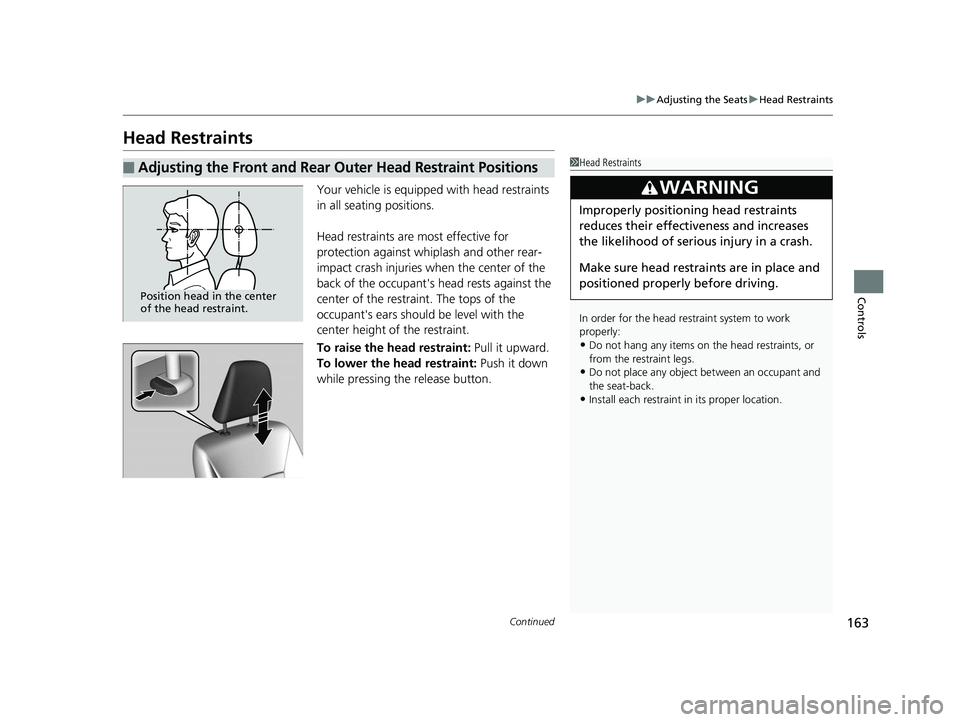 HONDA ACCORD SEDAN 2016 Owners Manual (in English) 163
uuAdjusting the Seats uHead Restraints
Continued
Controls
Head Restraints
Your vehicle is equipped with head restraints
in all seating positions.
Head restraints are most effective for
protectio HONDA ACCORD SEDAN 2016 Owners Manual (in English) 163
uuAdjusting the Seats uHead Restraints
Continued
Controls
Head Restraints
Your vehicle is equipped with head restraints
in all seating positions.
Head restraints are most effective for
protectio