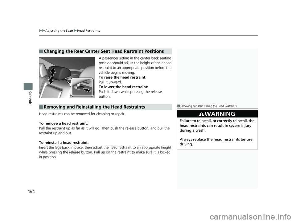 HONDA ACCORD SEDAN 2016 Owners Manual (in English) uuAdjusting the Seats uHead Restraints
164
Controls
A passenger sitting in the center back seating
position should adjust the height of their head
restraint to an appropriate position before the
ve HONDA ACCORD SEDAN 2016 Owners Manual (in English) uuAdjusting the Seats uHead Restraints
164
Controls
A passenger sitting in the center back seating
position should adjust the height of their head
restraint to an appropriate position before the
ve