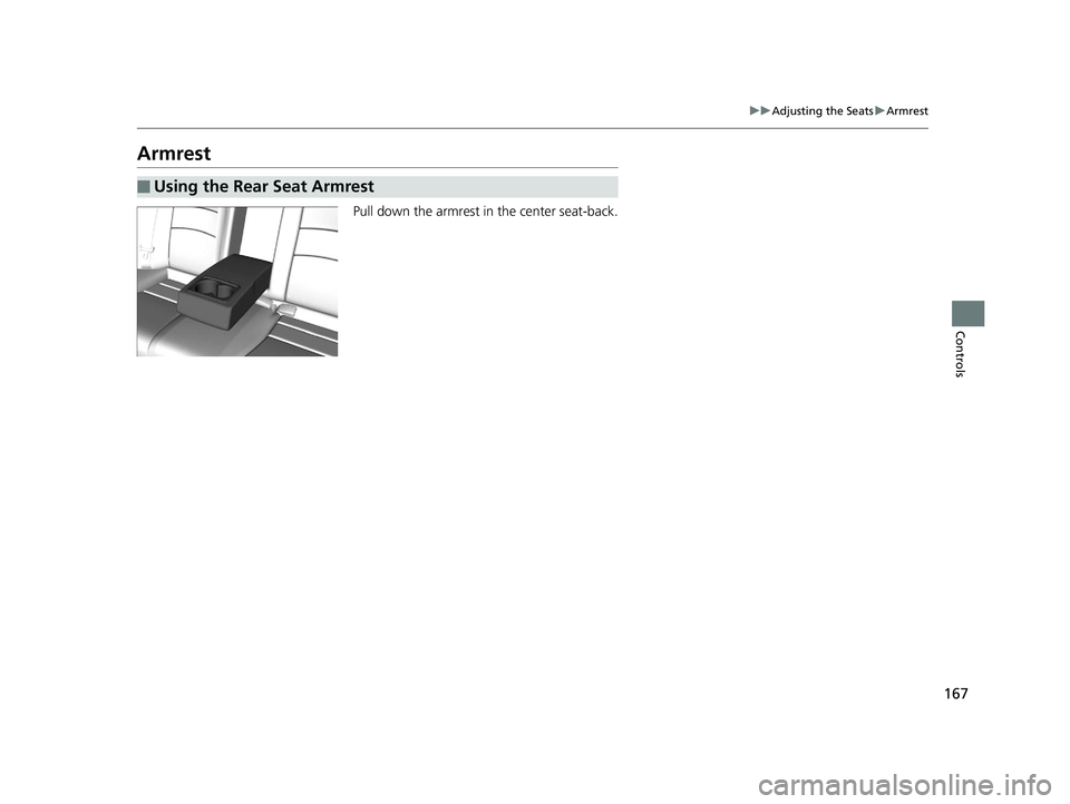 HONDA ACCORD SEDAN 2016 Owners Manual (in English) 167
uuAdjusting the Seats uArmrest
Controls
Armrest
Pull down the armrest in the center seat-back.
■Using the Rear Seat Armrest
16 US ACCORD 4D (KA KC KL)-31T2A6300.book 167 ページ 2015 HONDA ACCORD SEDAN 2016 Owners Manual (in English) 167
uuAdjusting the Seats uArmrest
Controls
Armrest
Pull down the armrest in the center seat-back.
■Using the Rear Seat Armrest
16 US ACCORD 4D (KA KC KL)-31T2A6300.book 167 ページ 2015