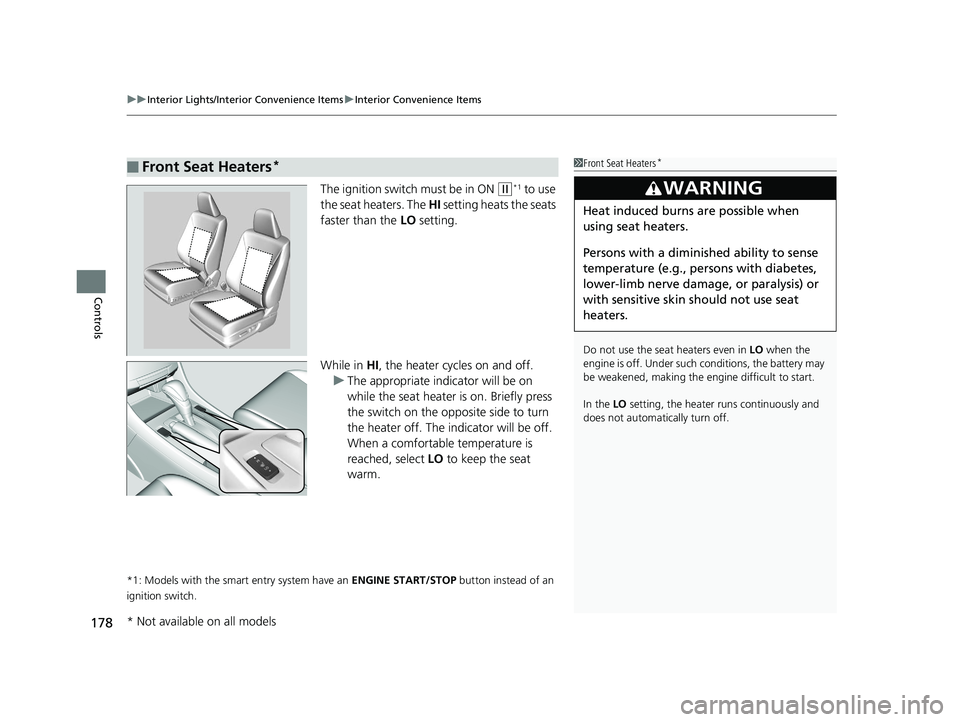HONDA ACCORD SEDAN 2016 Owners Manual (in English) uuInterior Lights/Interior Convenience Items uInterior Convenience Items
178
Controls
The ignition switch must be in ON (w*1 to use
the seat heaters. The HI setting heats the seats
faster than the HONDA ACCORD SEDAN 2016 Owners Manual (in English) uuInterior Lights/Interior Convenience Items uInterior Convenience Items
178
Controls
The ignition switch must be in ON (w*1 to use
the seat heaters. The HI setting heats the seats
faster than the