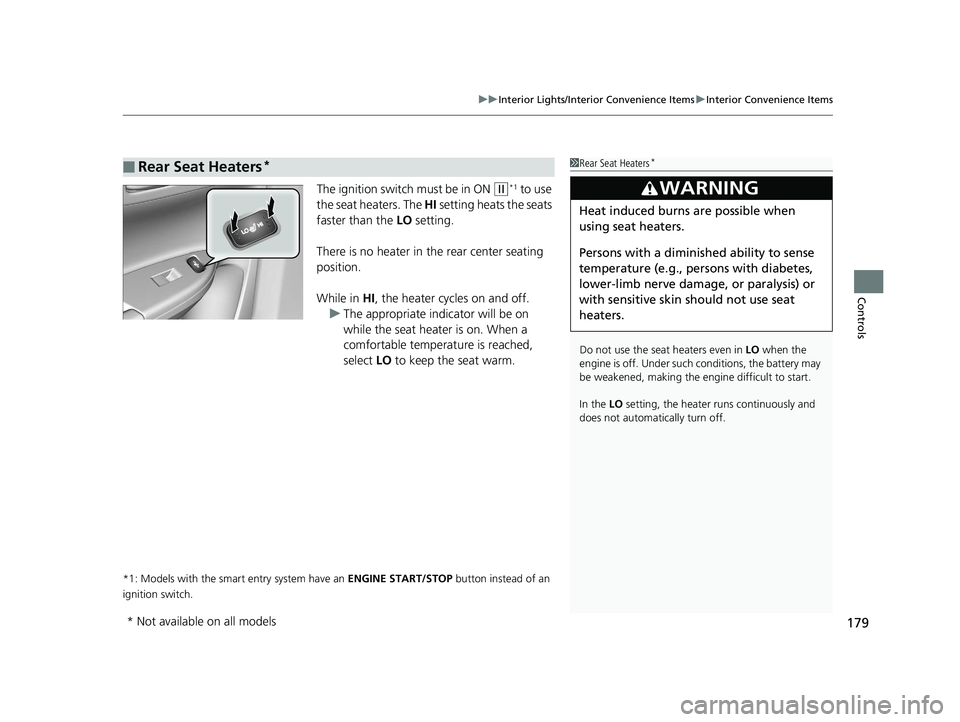 HONDA ACCORD SEDAN 2016 Owners Manual (in English) 179
uuInterior Lights/Interior Convenience Items uInterior Convenience Items
Controls
The ignition switch must be in ON (w*1 to use
the seat heaters. The HI setting heats the seats
faster than the HONDA ACCORD SEDAN 2016 Owners Manual (in English) 179
uuInterior Lights/Interior Convenience Items uInterior Convenience Items
Controls
The ignition switch must be in ON (w*1 to use
the seat heaters. The HI setting heats the seats
faster than the