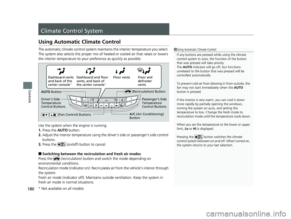 HONDA ACCORD SEDAN 2016 Owners Manual (in English) 180
Controls
Climate Control System
Using Automatic Climate Control
The automatic climate control system maintains the interior temperature you select.
The system also selects the proper mix of heate HONDA ACCORD SEDAN 2016 Owners Manual (in English) 180
Controls
Climate Control System
Using Automatic Climate Control
The automatic climate control system maintains the interior temperature you select.
The system also selects the proper mix of heate