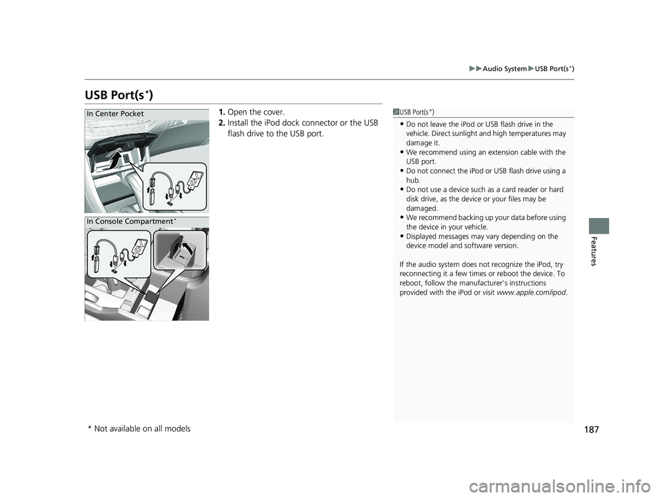 HONDA ACCORD SEDAN 2016 Owners Manual (in English) 187
uuAudio System uUSB Port(s*)
Features
USB Port(s*)
1. Open the cover.
2. Install the iPod dock connector or the USB
flash drive to the USB port.1USB Port(s*)
•Do not leave the iPod or USB flash HONDA ACCORD SEDAN 2016 Owners Manual (in English) 187
uuAudio System uUSB Port(s*)
Features
USB Port(s*)
1. Open the cover.
2. Install the iPod dock connector or the USB
flash drive to the USB port.1USB Port(s*)
•Do not leave the iPod or USB flash