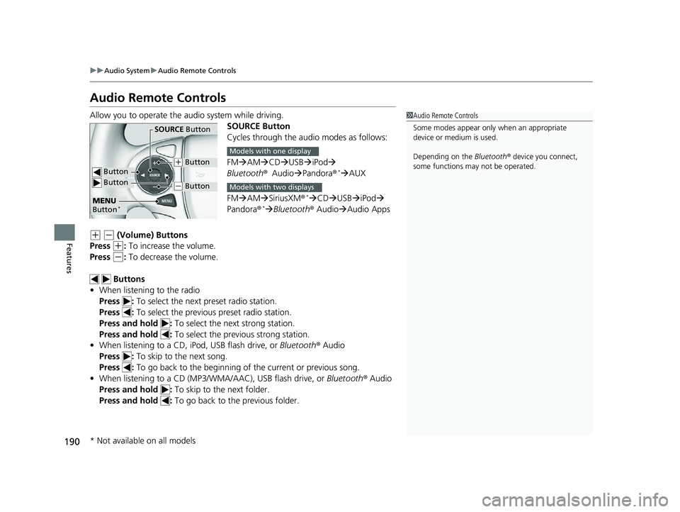 HONDA ACCORD SEDAN 2016 Owners Manual (in English) 190
uuAudio System uAudio Remote Controls
Features
Audio Remote Controls
Allow you to operate the audio system while driving.
SOURCE Button
Cycles through the audio modes as follows:
FMAM CD HONDA ACCORD SEDAN 2016 Owners Manual (in English) 190
uuAudio System uAudio Remote Controls
Features
Audio Remote Controls
Allow you to operate the audio system while driving.
SOURCE Button
Cycles through the audio modes as follows:
FMAM CD