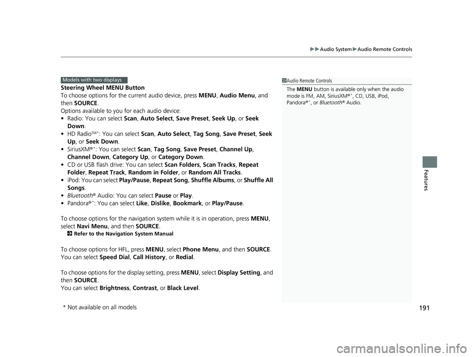 HONDA ACCORD SEDAN 2016 Owners Manual (in English) 191
uuAudio System uAudio Remote Controls
Features
Steering Wheel MENU Button
To choose options for the current audio device, press MENU, Audio Menu , and
then SOURCE .
Options available to you for HONDA ACCORD SEDAN 2016 Owners Manual (in English) 191
uuAudio System uAudio Remote Controls
Features
Steering Wheel MENU Button
To choose options for the current audio device, press MENU, Audio Menu , and
then SOURCE .
Options available to you for