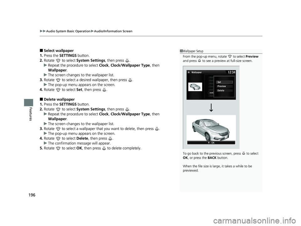 HONDA ACCORD SEDAN 2016 Owners Manual (in English) uuAudio System Basic Operation uAudio/Information Screen
196
Features
■Select wallpaper
1. Press the SETTINGS button.
2. Rotate to select System Settings, then press .
u Repeat the procedure to HONDA ACCORD SEDAN 2016 Owners Manual (in English) uuAudio System Basic Operation uAudio/Information Screen
196
Features
■Select wallpaper
1. Press the SETTINGS button.
2. Rotate to select System Settings, then press .
u Repeat the procedure to