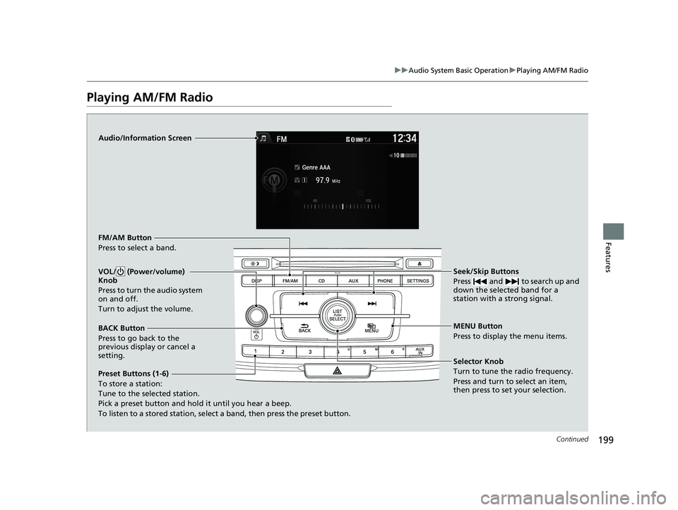 HONDA ACCORD SEDAN 2016 Owners Manual (in English) 199
uuAudio System Basic Operation uPlaying AM/FM Radio
Continued
Features
Playing AM/FM Radio
Audio/Information Screen
FM/AM Button
Press to select a band.
Preset Buttons (1-6)
To store a station:
Tu HONDA ACCORD SEDAN 2016 Owners Manual (in English) 199
uuAudio System Basic Operation uPlaying AM/FM Radio
Continued
Features
Playing AM/FM Radio
Audio/Information Screen
FM/AM Button
Press to select a band.
Preset Buttons (1-6)
To store a station:
Tu