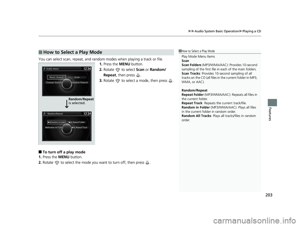 HONDA ACCORD SEDAN 2016 Owners Manual (in English) 203
uuAudio System Basic Operation uPlaying a CD
Features
You can select scan, repeat, and random modes when playing a track or file.
1.Press the MENU button.
2. Rotate to select Scan or Random/
R HONDA ACCORD SEDAN 2016 Owners Manual (in English) 203
uuAudio System Basic Operation uPlaying a CD
Features
You can select scan, repeat, and random modes when playing a track or file.
1.Press the MENU button.
2. Rotate to select Scan or Random/
R
