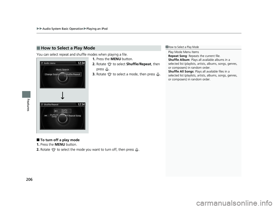 HONDA ACCORD SEDAN 2016 Owners Manual (in English) uuAudio System Basic Operation uPlaying an iPod
206
Features
You can select repeat and shuffle modes when playing a file.
1.Press the MENU button.
2. Rotate to select Shuffle/Repeat, then
press . HONDA ACCORD SEDAN 2016 Owners Manual (in English) uuAudio System Basic Operation uPlaying an iPod
206
Features
You can select repeat and shuffle modes when playing a file.
1.Press the MENU button.
2. Rotate to select Shuffle/Repeat, then
press .