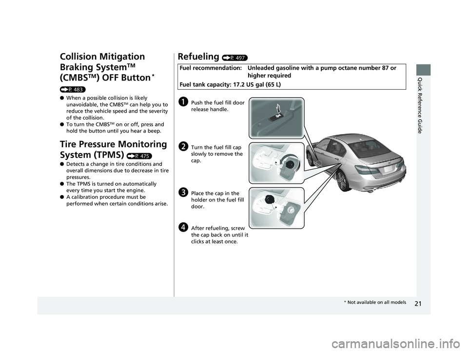 HONDA ACCORD SEDAN 2016 (in English) Owners Guide 21
Quick Reference Guide
Collision Mitigation
Braking System
TM
(CMBS
TM) OFF Button*
(P 483)
● When a possible collision is likely
unavoidable, the CMBS
TM can help you to
reduce the vehicle s HONDA ACCORD SEDAN 2016 (in English) Owners Guide 21
Quick Reference Guide
Collision Mitigation
Braking System
TM
(CMBS
TM) OFF Button*
(P 483)
● When a possible collision is likely
unavoidable, the CMBS
TM can help you to
reduce the vehicle s