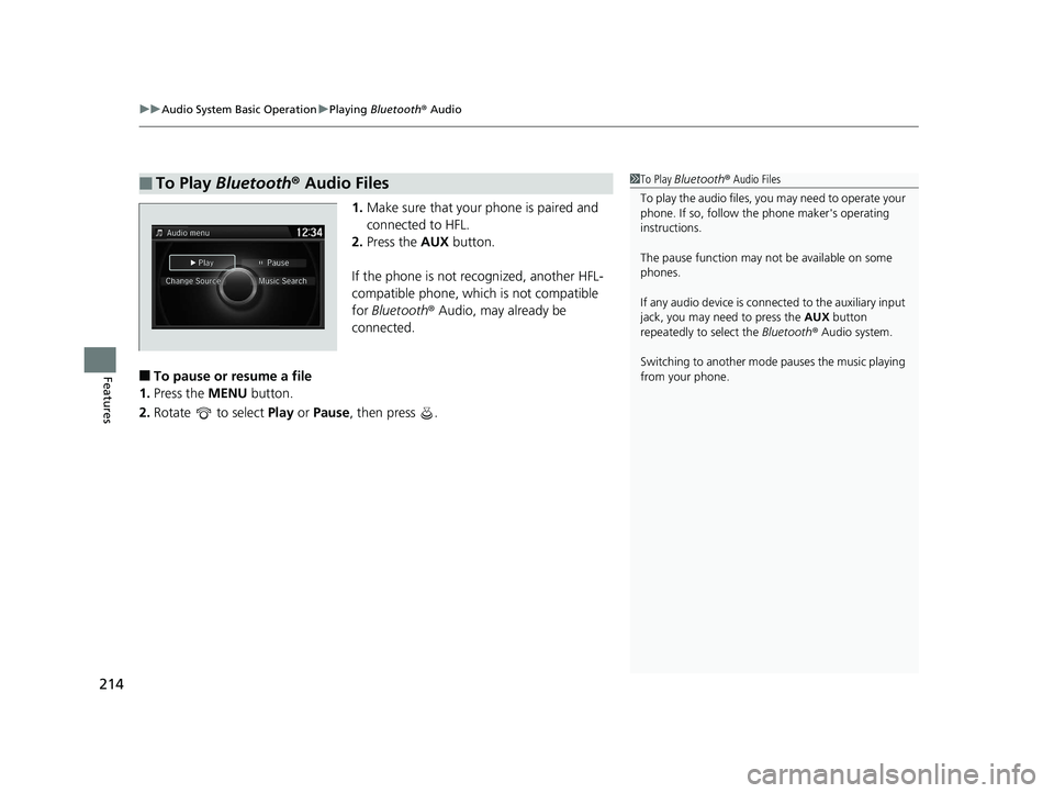 HONDA ACCORD SEDAN 2016 Owners Manual (in English) uuAudio System Basic Operation uPlaying Bluetooth ® Audio
214
Features
1. Make sure that your phone is paired and
connected to HFL.
2. Press the AUX button.
If the phone is not recognized, another HONDA ACCORD SEDAN 2016 Owners Manual (in English) uuAudio System Basic Operation uPlaying Bluetooth ® Audio
214
Features
1. Make sure that your phone is paired and
connected to HFL.
2. Press the AUX button.
If the phone is not recognized, another