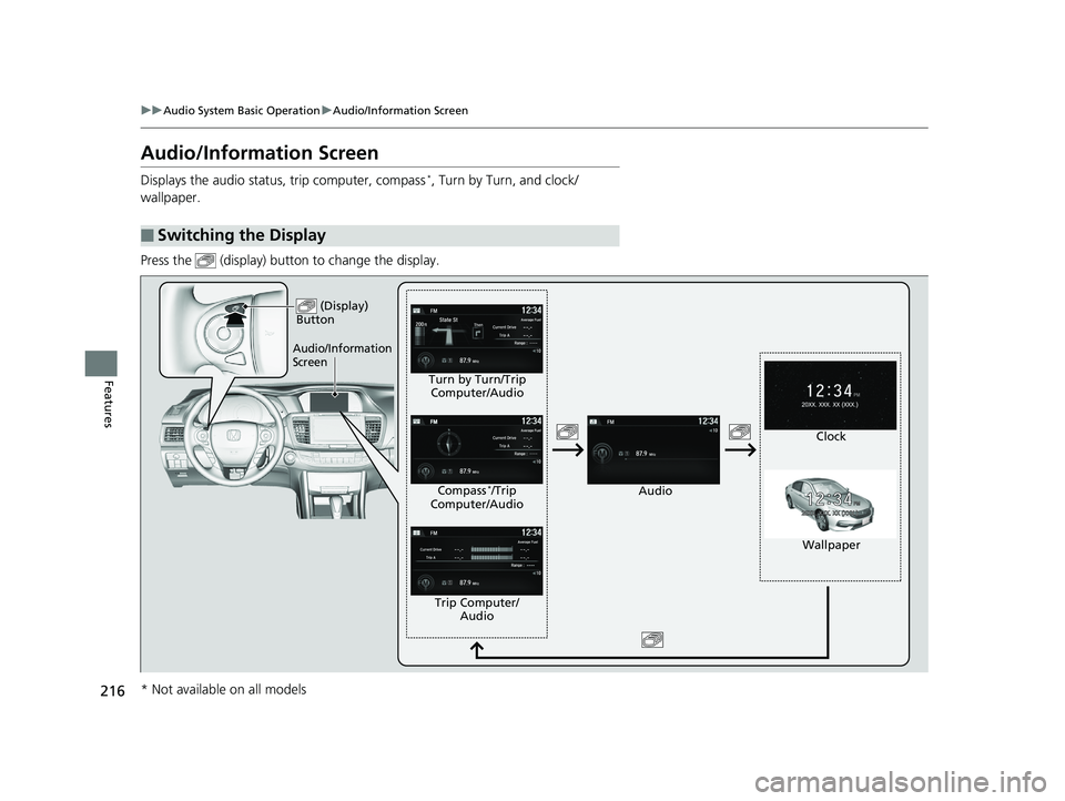 HONDA ACCORD SEDAN 2016 Owners Manual (in English) 216
uuAudio System Basic Operation uAudio/Information Screen
Features
Audio/Information Screen
Displays the audio status, trip computer, compass*, Turn by Turn, and clock/
wallpaper.
Press the (disp HONDA ACCORD SEDAN 2016 Owners Manual (in English) 216
uuAudio System Basic Operation uAudio/Information Screen
Features
Audio/Information Screen
Displays the audio status, trip computer, compass*, Turn by Turn, and clock/
wallpaper.
Press the (disp
