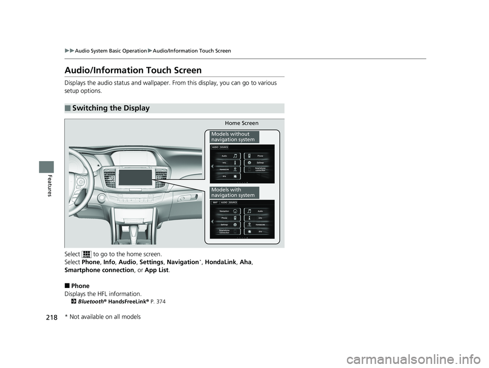 HONDA ACCORD SEDAN 2016 Owners Manual (in English) 218
uuAudio System Basic Operation uAudio/Information Touch Screen
Features
Audio/Information Touch Screen
Displays the audio status and wallpaper. From this display, you can go to various
setup opt HONDA ACCORD SEDAN 2016 Owners Manual (in English) 218
uuAudio System Basic Operation uAudio/Information Touch Screen
Features
Audio/Information Touch Screen
Displays the audio status and wallpaper. From this display, you can go to various
setup opt