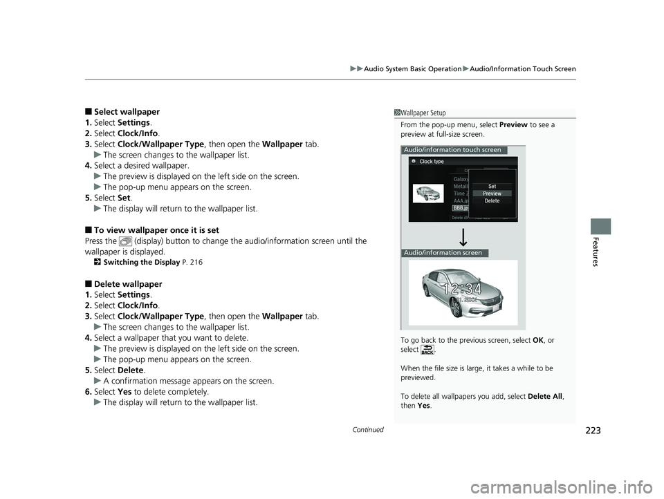 HONDA ACCORD SEDAN 2016 Owners Manual (in English) Continued223
uuAudio System Basic Operation uAudio/Information Touch Screen
Features
■Select wallpaper
1. Select Settings .
2. Select Clock/Info .
3. Select Clock/Wallpaper Type , then open the W HONDA ACCORD SEDAN 2016 Owners Manual (in English) Continued223
uuAudio System Basic Operation uAudio/Information Touch Screen
Features
■Select wallpaper
1. Select Settings .
2. Select Clock/Info .
3. Select Clock/Wallpaper Type , then open the W