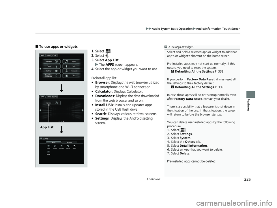 HONDA ACCORD SEDAN 2016 Owners Manual (in English) Continued225
uuAudio System Basic Operation uAudio/Information Touch Screen
Features
■To use apps or widgets
1.Select .
2. Select .
3. Select App List .
u The APPS screen appears.
4. Select the app HONDA ACCORD SEDAN 2016 Owners Manual (in English) Continued225
uuAudio System Basic Operation uAudio/Information Touch Screen
Features
■To use apps or widgets
1.Select .
2. Select .
3. Select App List .
u The APPS screen appears.
4. Select the app
