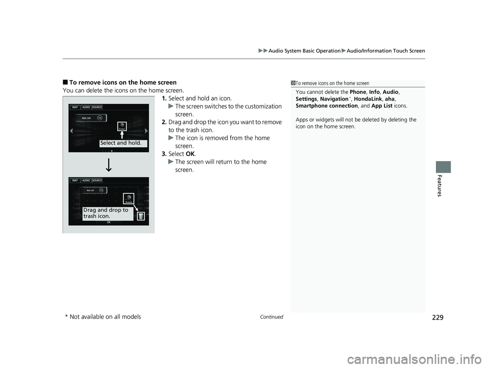 HONDA ACCORD SEDAN 2016 Owners Manual (in English) Continued229
uuAudio System Basic Operation uAudio/Information Touch Screen
Features
■To remove icons on the home screen
You can delete the icons on the home screen. 1.Select and hold an icon.
u The HONDA ACCORD SEDAN 2016 Owners Manual (in English) Continued229
uuAudio System Basic Operation uAudio/Information Touch Screen
Features
■To remove icons on the home screen
You can delete the icons on the home screen. 1.Select and hold an icon.
u The