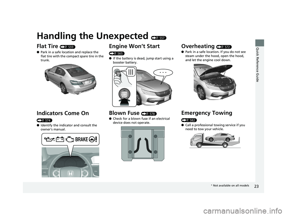 HONDA ACCORD SEDAN 2016 (in English) Owners Guide Quick Reference Guide
23
Handling the Unexpected (P 557)
Flat Tire (P 559)
● Park in a safe location and replace the
flat tire with the comp act spare tire in the
trunk.
Indicators Come On
(P 574 HONDA ACCORD SEDAN 2016 (in English) Owners Guide Quick Reference Guide
23
Handling the Unexpected (P 557)
Flat Tire (P 559)
● Park in a safe location and replace the
flat tire with the comp act spare tire in the
trunk.
Indicators Come On
(P 574