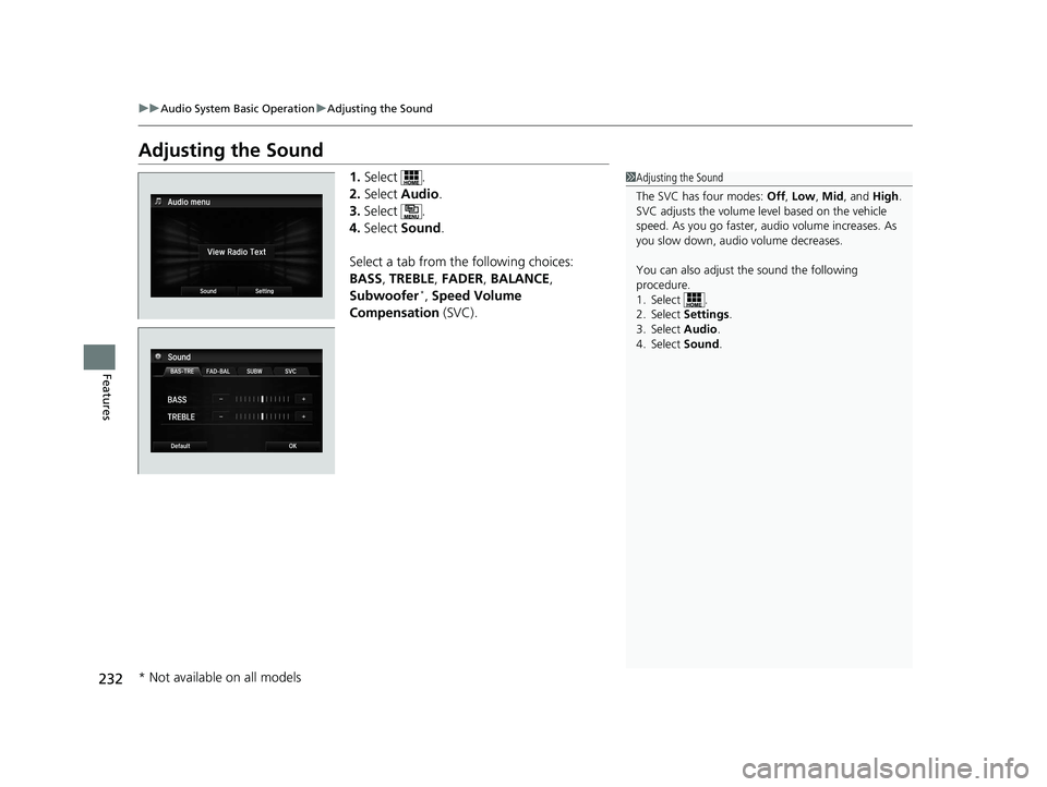 HONDA ACCORD SEDAN 2016 Owners Manual (in English) 232
uuAudio System Basic Operation uAdjusting the Sound
Features
Adjusting the Sound
1. Select .
2. Select Audio .
3. Select .
4. Select Sound.
Select a tab from the following choices:
BASS , TREBLE HONDA ACCORD SEDAN 2016 Owners Manual (in English) 232
uuAudio System Basic Operation uAdjusting the Sound
Features
Adjusting the Sound
1. Select .
2. Select Audio .
3. Select .
4. Select Sound.
Select a tab from the following choices:
BASS , TREBLE