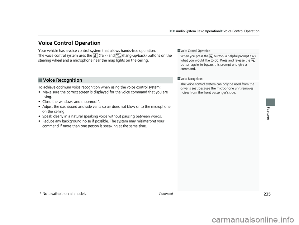HONDA ACCORD SEDAN 2016 Owners Manual (in English) 235
uuAudio System Basic Operation uVoice Control Operation
Continued
Features
Voice Control Operation
Your vehicle has a voice control syst em that allows hands-free operation.
The voice control syst HONDA ACCORD SEDAN 2016 Owners Manual (in English) 235
uuAudio System Basic Operation uVoice Control Operation
Continued
Features
Voice Control Operation
Your vehicle has a voice control syst em that allows hands-free operation.
The voice control syst