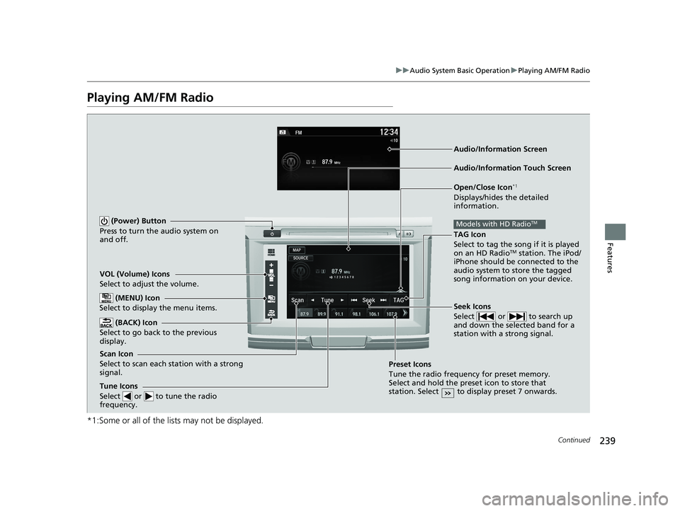HONDA ACCORD SEDAN 2016 Owners Manual (in English) 239
uuAudio System Basic Operation uPlaying AM/FM Radio
Continued
Features
Playing AM/FM Radio
*1:Some or all of the lists may not be displayed.
VOL (Volume) Icons
Select to adjust the volume.
(BACK) HONDA ACCORD SEDAN 2016 Owners Manual (in English) 239
uuAudio System Basic Operation uPlaying AM/FM Radio
Continued
Features
Playing AM/FM Radio
*1:Some or all of the lists may not be displayed.
VOL (Volume) Icons
Select to adjust the volume.
(BACK)