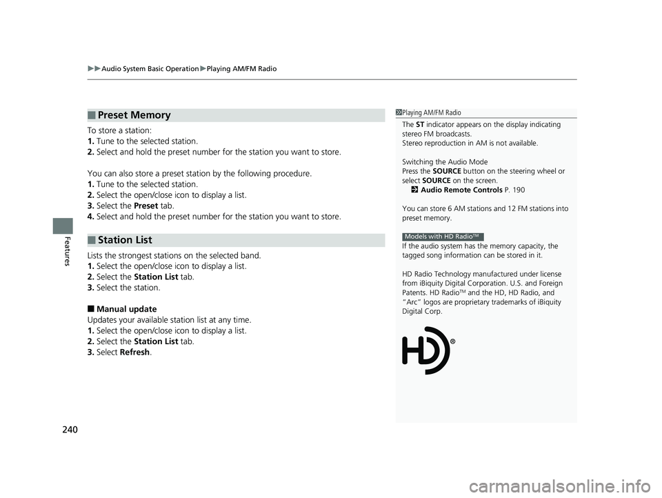 HONDA ACCORD SEDAN 2016 Owners Manual (in English) uuAudio System Basic Operation uPlaying AM/FM Radio
240
Features
To store a station:
1. Tune to the selected station.
2. Select and hold the preset number fo r the station you want to store.
You can a HONDA ACCORD SEDAN 2016 Owners Manual (in English) uuAudio System Basic Operation uPlaying AM/FM Radio
240
Features
To store a station:
1. Tune to the selected station.
2. Select and hold the preset number fo r the station you want to store.
You can a