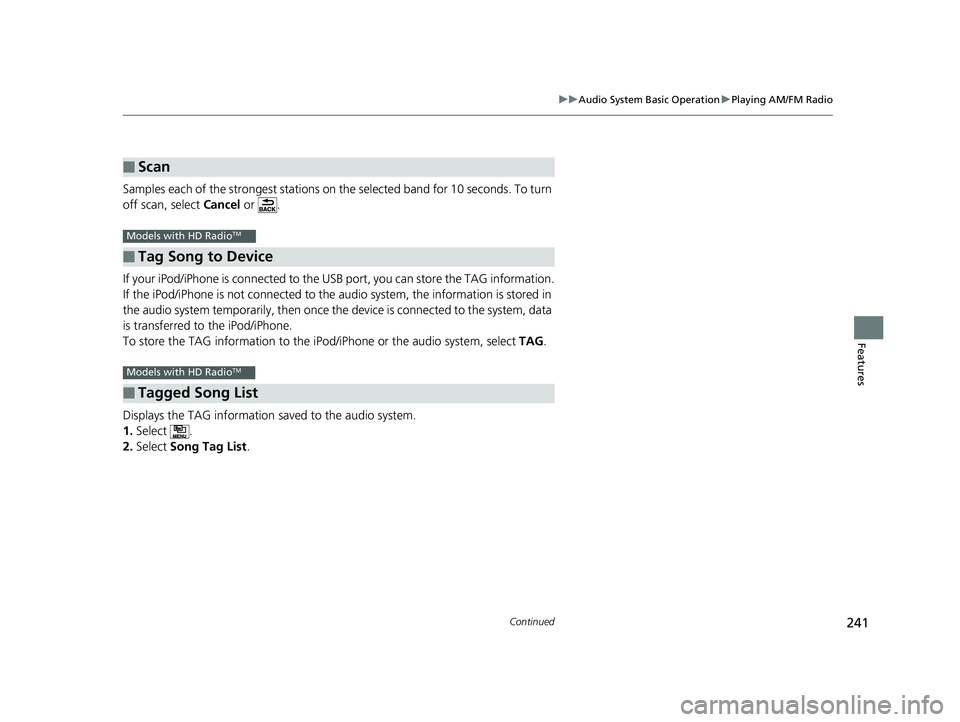 HONDA ACCORD SEDAN 2016 Owners Manual (in English) 241
uuAudio System Basic Operation uPlaying AM/FM Radio
Continued
Features
Samples each of the strongest stations on the selected band for 10 seconds. To turn
off scan, select Cancel or .
If your i HONDA ACCORD SEDAN 2016 Owners Manual (in English) 241
uuAudio System Basic Operation uPlaying AM/FM Radio
Continued
Features
Samples each of the strongest stations on the selected band for 10 seconds. To turn
off scan, select Cancel or .
If your i