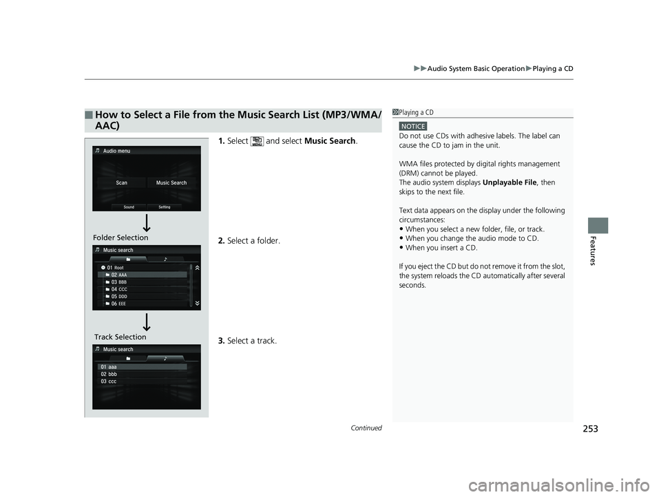 HONDA ACCORD SEDAN 2016  Owners Manual (in English) Continued253
uuAudio System Basic Operation uPlaying a CD
Features
1. Select   and select  Music Search.
2. Select a folder.
3. Select a track.
■How to Select a File from the Music Search List (MP3/