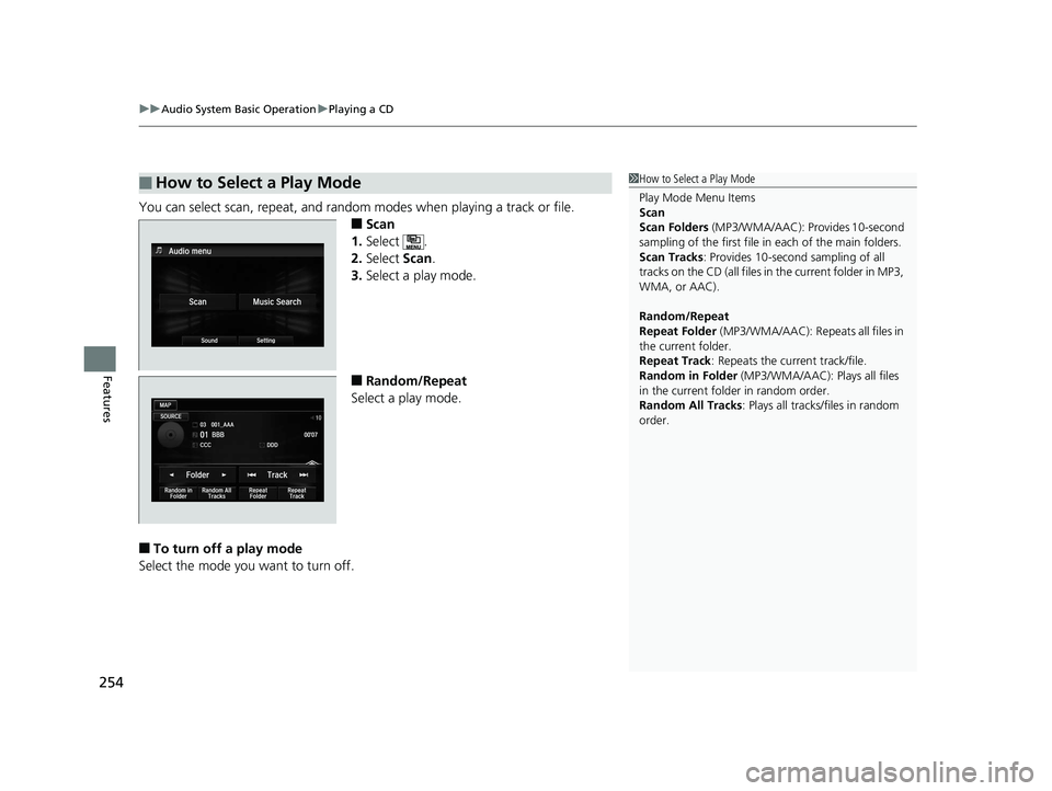 HONDA ACCORD SEDAN 2016  Owners Manual (in English) uuAudio System Basic Operation uPlaying a CD
254
Features
You can select scan, repeat, and random modes when playing a track or file.
■Scan
1. Select .
2. Select  Scan.
3. Select a play mode.
■Ran