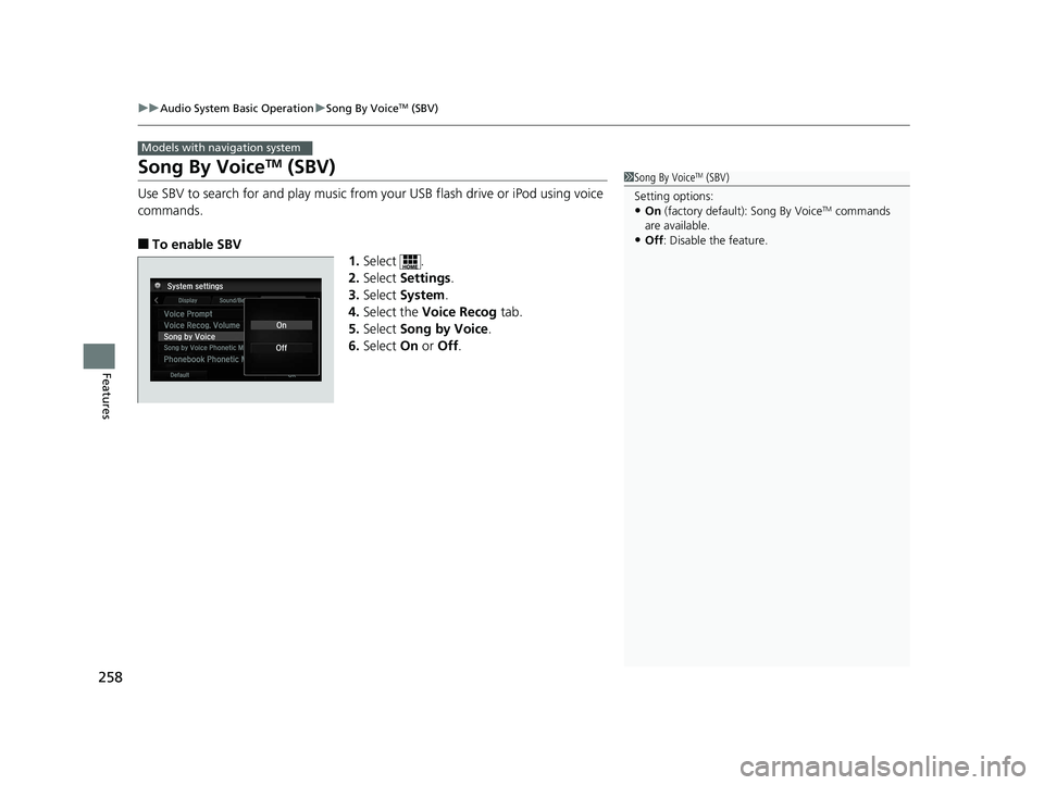 HONDA ACCORD SEDAN 2016  Owners Manual (in English) 258
uuAudio System Basic Operation uSong By VoiceTM (SBV)
Features
Song By VoiceTM (SBV)
Use SBV to search for and play music from your USB flash drive or iPod using voice 
commands.
■To enable SBV
