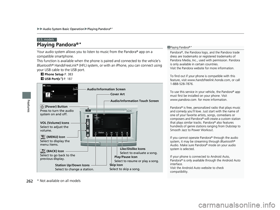 HONDA ACCORD SEDAN 2016 Owners Manual (in English) 262
uuAudio System Basic Operation uPlaying Pandora ®*
Features
Playing Pandora ®*
Your audio system allows you to listen to music from the Pandora ® app on a
compatible smartphone.
This function HONDA ACCORD SEDAN 2016 Owners Manual (in English) 262
uuAudio System Basic Operation uPlaying Pandora ®*
Features
Playing Pandora ®*
Your audio system allows you to listen to music from the Pandora ® app on a
compatible smartphone.
This function