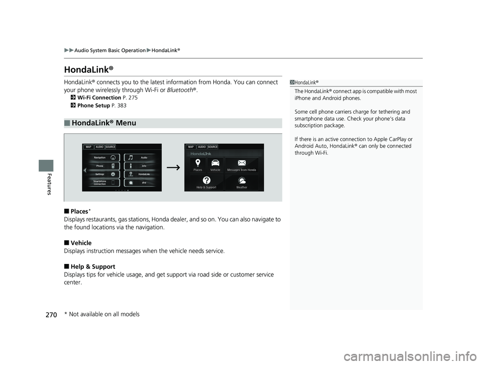HONDA ACCORD SEDAN 2016  Owners Manual (in English) 270
uuAudio System Basic Operation uHondaLink ®
Features
HondaLink ®
HondaLink® connects you to the latest information from Honda. You can connect 
your phone wirelessly through Wi-Fi or  Bluetooth