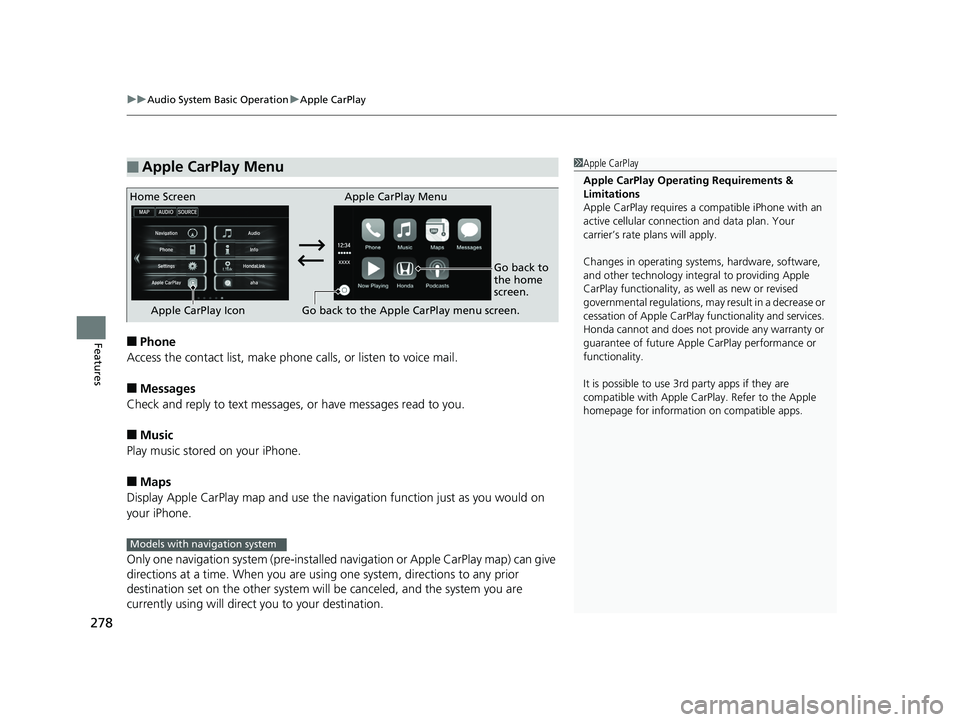 HONDA ACCORD SEDAN 2016  Owners Manual (in English) uuAudio System Basic Operation uApple CarPlay
278
Features■Phone
Access the contact list, make phone calls, or listen to voice mail.
■Messages
Check and reply to text messages, or have messages re