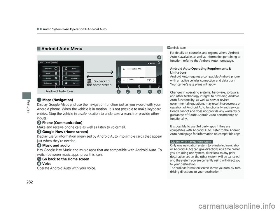 HONDA ACCORD SEDAN 2016 Owners Manual (in English) uuAudio System Basic Operation uAndroid Auto
282
Featuresa Maps (Navigation)
Display Google Maps and use the navigation function just as you would with your
Android phone. When the vehicle is in mo t HONDA ACCORD SEDAN 2016 Owners Manual (in English) uuAudio System Basic Operation uAndroid Auto
282
Featuresa Maps (Navigation)
Display Google Maps and use the navigation function just as you would with your
Android phone. When the vehicle is in mo t
