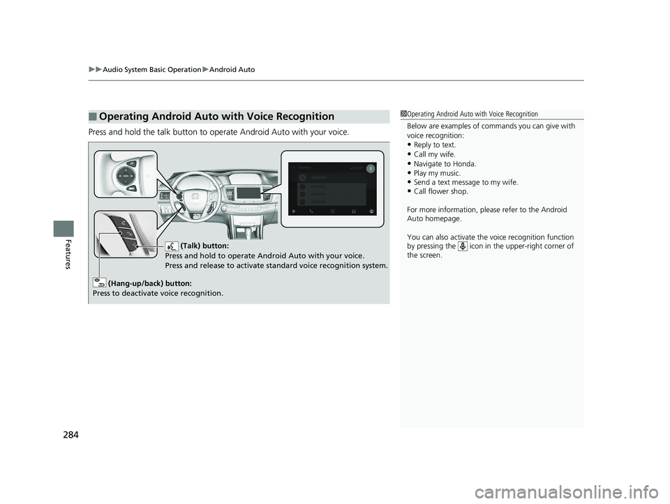 HONDA ACCORD SEDAN 2016 Owners Manual (in English) uuAudio System Basic Operation uAndroid Auto
284
Features
Press and hold the talk button to op erate Android Auto with your voice.
■Operating Android Auto with Voice Recognition1Operating Android Au HONDA ACCORD SEDAN 2016 Owners Manual (in English) uuAudio System Basic Operation uAndroid Auto
284
Features
Press and hold the talk button to op erate Android Auto with your voice.
■Operating Android Auto with Voice Recognition1Operating Android Au