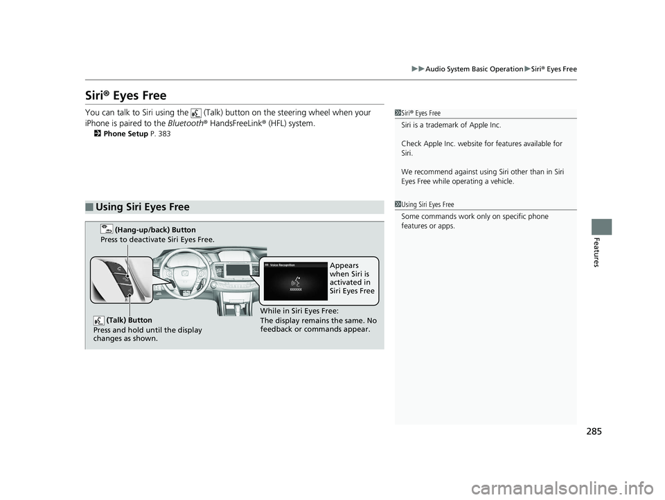HONDA ACCORD SEDAN 2016 Owners Manual (in English) 285
uuAudio System Basic Operation uSiri ® Eyes Free
Features
Siri® Eyes Free
You can talk to Siri using the (Talk) button on the steering wheel when your
iPhone is paired to the Bluetooth® H HONDA ACCORD SEDAN 2016 Owners Manual (in English) 285
uuAudio System Basic Operation uSiri ® Eyes Free
Features
Siri® Eyes Free
You can talk to Siri using the (Talk) button on the steering wheel when your
iPhone is paired to the Bluetooth® H