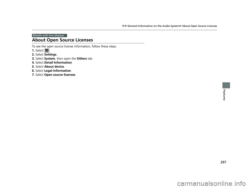 HONDA ACCORD SEDAN 2016 Owners Manual (in English) 297
uuGeneral Information on the Audio System uAbout Open Source Licenses
Features
About Open Source Licenses
To see the open source licens e information, follow these steps.
1. Select .
2. Select Se HONDA ACCORD SEDAN 2016 Owners Manual (in English) 297
uuGeneral Information on the Audio System uAbout Open Source Licenses
Features
About Open Source Licenses
To see the open source licens e information, follow these steps.
1. Select .
2. Select Se