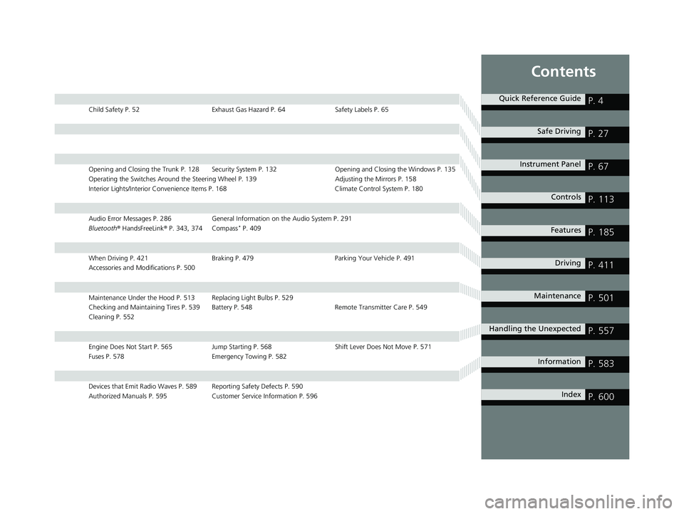 HONDA ACCORD SEDAN 2016  Owners Manual (in English) Contents
Child Safety P. 52Exhaust Gas Hazard P. 64Safety Labels P. 65
Opening and Closing the Trunk P. 128 Security System P. 132 Opening and Closing the Windows P. 135
Operating the Switches Around 