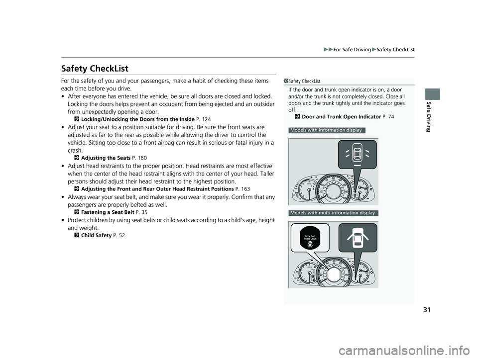 HONDA ACCORD SEDAN 2016 (in English) Owners Guide 31
uuFor Safe Driving uSafety CheckList
Safe Driving
Safety CheckList
For the safety of you and your passengers, make a habit of checking these items
each time before you drive.
• After everyone ha HONDA ACCORD SEDAN 2016 (in English) Owners Guide 31
uuFor Safe Driving uSafety CheckList
Safe Driving
Safety CheckList
For the safety of you and your passengers, make a habit of checking these items
each time before you drive.
• After everyone ha