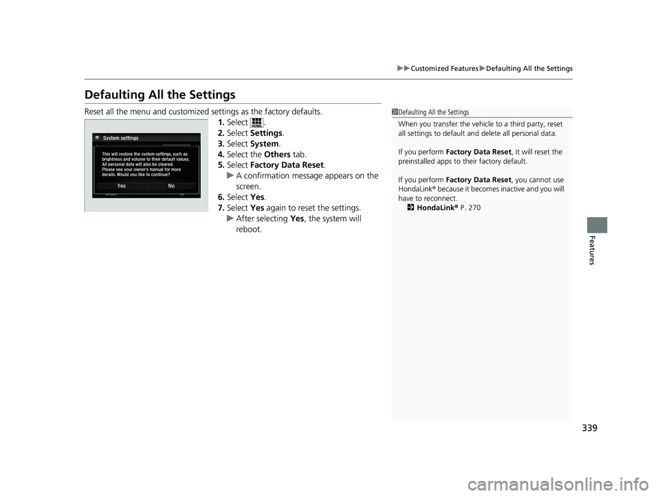 HONDA ACCORD SEDAN 2016 Owners Manual (in English) 339
uuCustomized Features uDefaulting All the Settings
Features
Defaulting All the Settings
Reset all the menu and customized settings as the factory defaults.
1.Select .
2. Select Settings .
3. Sele HONDA ACCORD SEDAN 2016 Owners Manual (in English) 339
uuCustomized Features uDefaulting All the Settings
Features
Defaulting All the Settings
Reset all the menu and customized settings as the factory defaults.
1.Select .
2. Select Settings .
3. Sele