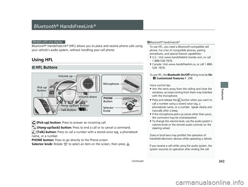 HONDA ACCORD SEDAN 2016 Owners Manual (in English) 343Continued
Features
Bluetooth® HandsFreeLink ®
Bluetooth® HandsFreeLink ® (HFL) allows you to place and receive phone calls using
your vehicle’s audio system, without handling your cell phone HONDA ACCORD SEDAN 2016 Owners Manual (in English) 343Continued
Features
Bluetooth® HandsFreeLink ®
Bluetooth® HandsFreeLink ® (HFL) allows you to place and receive phone calls using
your vehicle’s audio system, without handling your cell phone