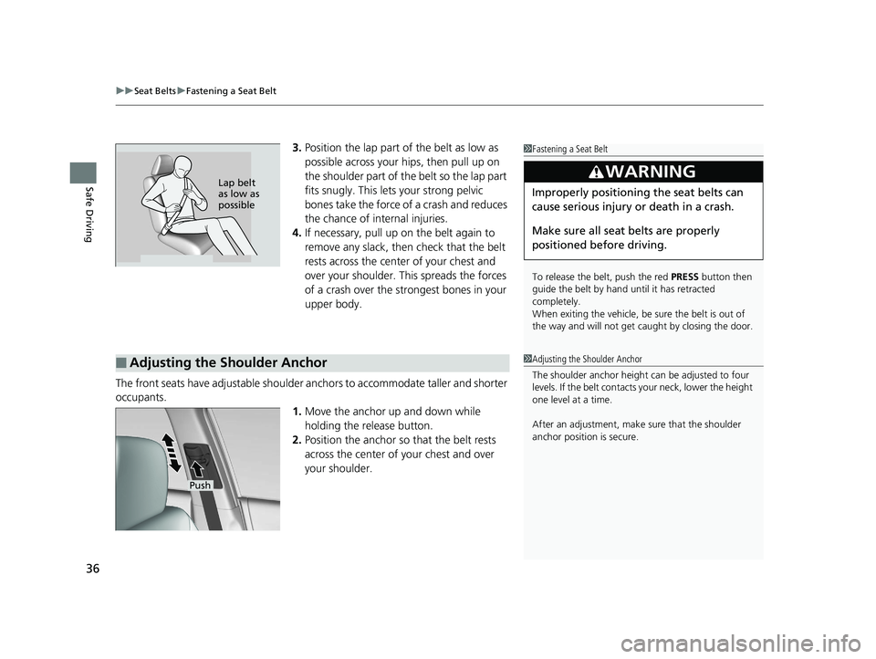 HONDA ACCORD SEDAN 2016 (in English) Owners Guide uuSeat Belts uFastening a Seat Belt
36
Safe Driving
3. Position the lap part of the belt as low as
possible across your hips, then pull up on
the shoulder part of the belt so the lap part
fits snug HONDA ACCORD SEDAN 2016 (in English) Owners Guide uuSeat Belts uFastening a Seat Belt
36
Safe Driving
3. Position the lap part of the belt as low as
possible across your hips, then pull up on
the shoulder part of the belt so the lap part
fits snug