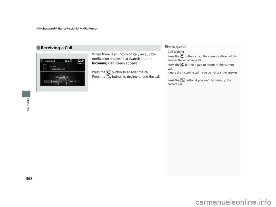 HONDA ACCORD SEDAN 2016 Owners Manual (in English) uuBluetooth ® HandsFreeLink ®u HFL Menus
368
Features
When there is an incoming call, an audible
notification sounds (if activated) and the
Incoming Call screen appears.
Press the button to ans HONDA ACCORD SEDAN 2016 Owners Manual (in English) uuBluetooth ® HandsFreeLink ®u HFL Menus
368
Features
When there is an incoming call, an audible
notification sounds (if activated) and the
Incoming Call screen appears.
Press the button to ans