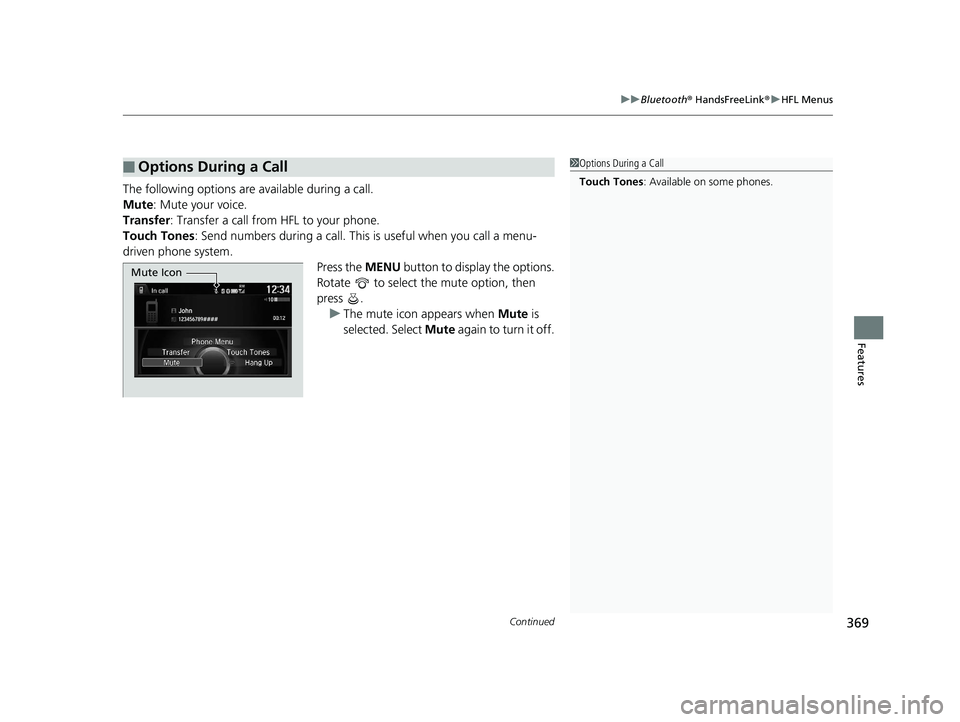 HONDA ACCORD SEDAN 2016 Owners Manual (in English) Continued369
uuBluetooth ® HandsFreeLink ®u HFL Menus
Features
The following options ar e available during a call.
Mute : Mute your voice.
Transfer: Transfer a call fro m HFL to your phone.
Touch To HONDA ACCORD SEDAN 2016 Owners Manual (in English) Continued369
uuBluetooth ® HandsFreeLink ®u HFL Menus
Features
The following options ar e available during a call.
Mute : Mute your voice.
Transfer: Transfer a call fro m HFL to your phone.
Touch To