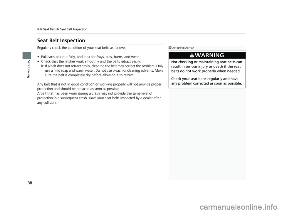 HONDA ACCORD SEDAN 2016 (in English) Owners Guide 38
uuSeat Belts uSeat Belt Inspection
Safe Driving
Seat Belt Inspection
Regularly check the condition of your seat belts as follows:
• Pull each belt out fully, and look for frays, cuts, burns, and HONDA ACCORD SEDAN 2016 (in English) Owners Guide 38
uuSeat Belts uSeat Belt Inspection
Safe Driving
Seat Belt Inspection
Regularly check the condition of your seat belts as follows:
• Pull each belt out fully, and look for frays, cuts, burns, and